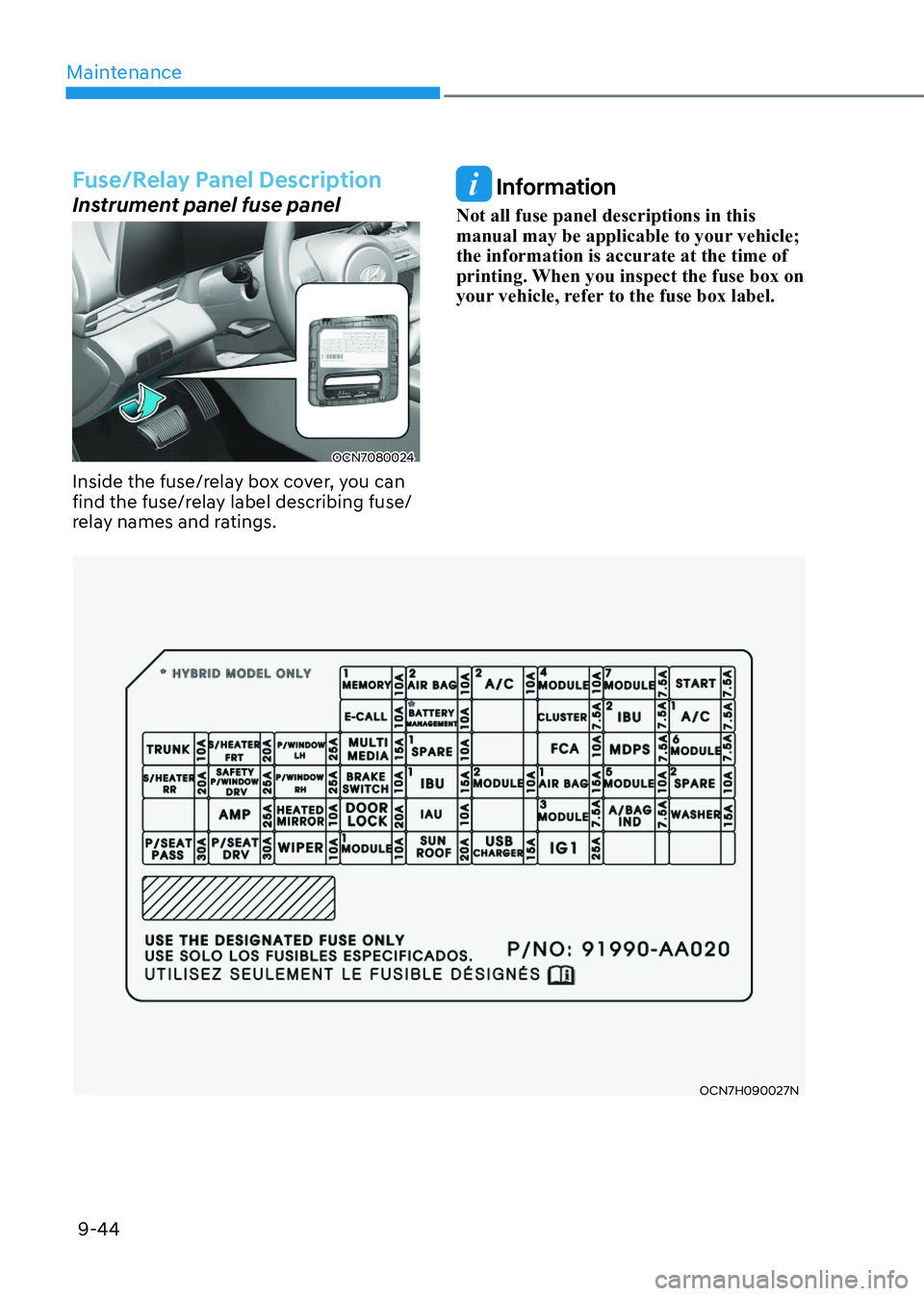 HYUNDAI ELANTRA HYBRID 2022  Owners Manual Maintenance
9-44
OCN7H090027NOCN7H090027N
Fuse/Relay Panel Description
Instrument panel fuse panel
OCN7080024OCN7080024
Inside the fuse/relay box cover, you can  
find the fuse/relay label describing 
