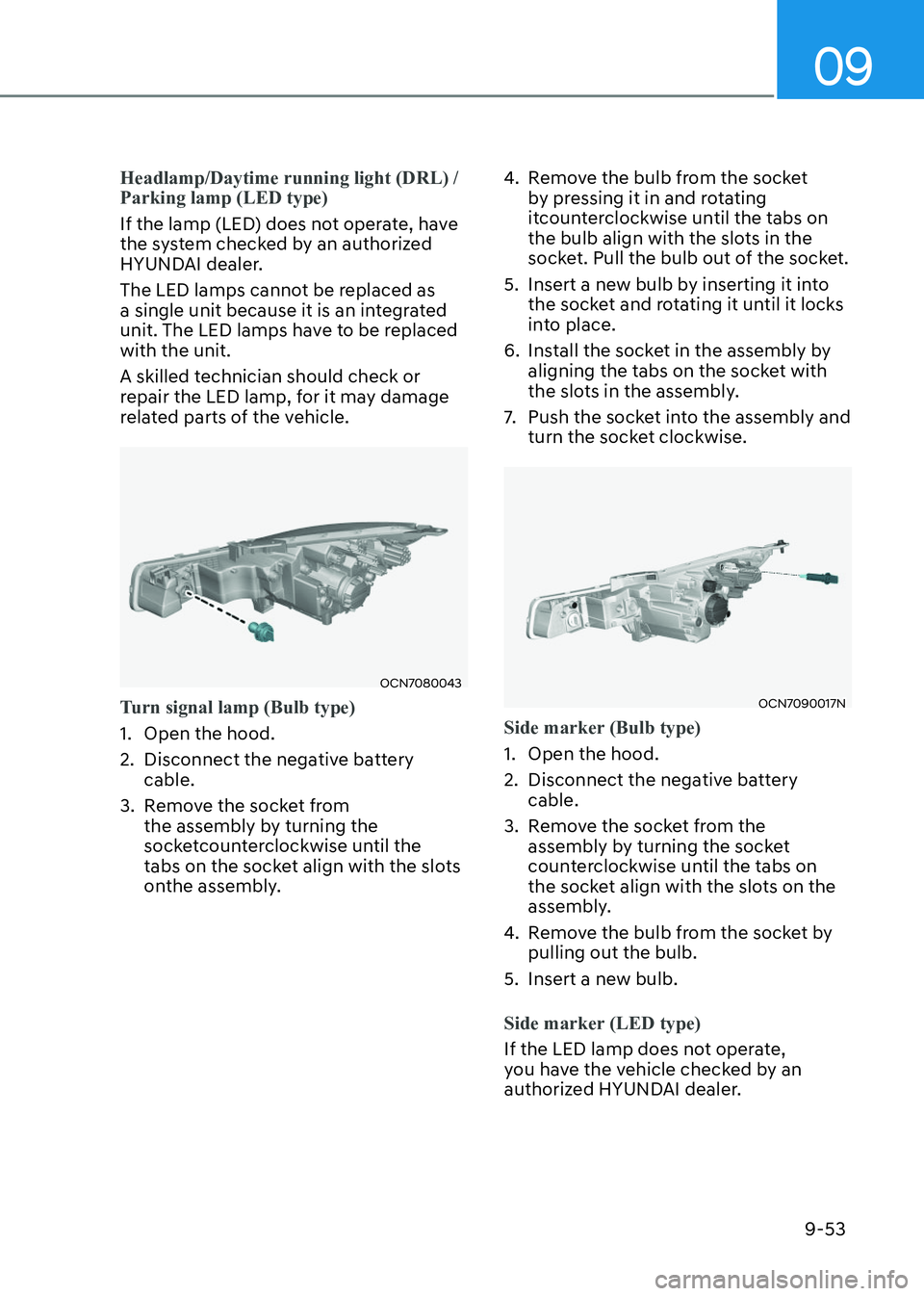 HYUNDAI ELANTRA HYBRID 2022  Owners Manual 09
9-53
Headlamp/Daytime running light (DRL) /  Parking lamp (LED type)
If the lamp (LED) does not operate, have  
the system checked by an authorized 
HYUNDAI dealer. 
The LED lamps cannot be replace