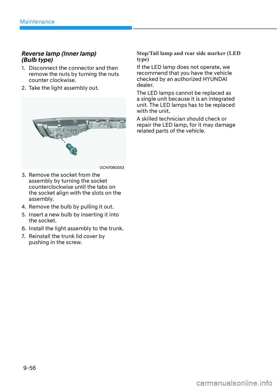 HYUNDAI ELANTRA HYBRID 2022  Owners Manual Maintenance
9-56
Reverse lamp (Inner lamp)  
(Bulb type) 
1.  Disconnect the connector and then 
remove the nuts by turning the nuts  
counter clockwise.
2.  Take the light assembly out.
OCN7080053OCN
