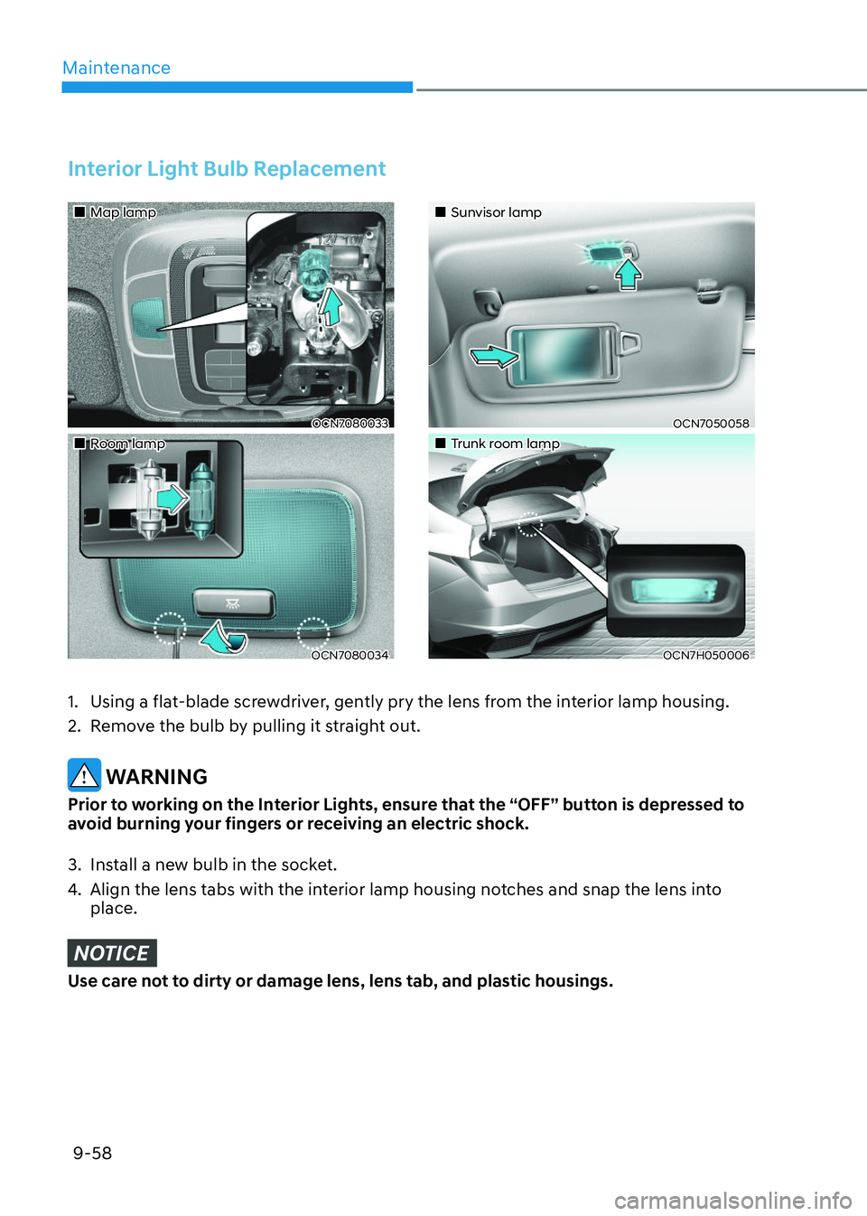 HYUNDAI ELANTRA HYBRID 2022  Owners Manual Maintenance
9-58
Interior Light Bulb Replacement
Map lampMap lamp
OCN7080033OCN7080033
Room lampRoom lamp
OCN7080034OCN7080034
Sunvisor lampSunvisor lamp
OCN7050058