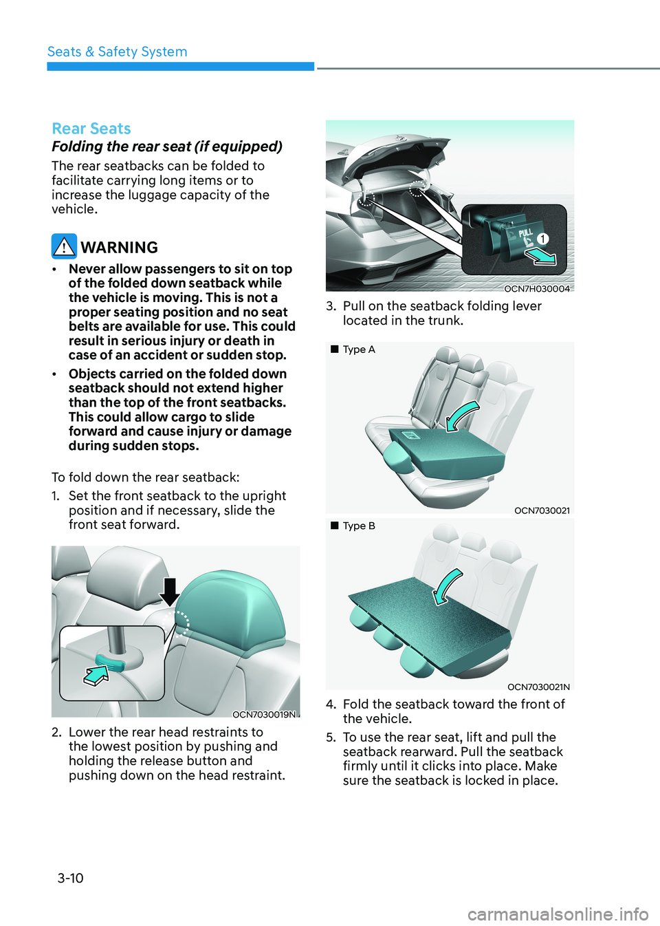 HYUNDAI ELANTRA HYBRID 2022  Owners Manual Seats & Safety System
3-10
Rear Seats
Folding the rear seat (if equipped) 
The rear seatbacks can be folded to  
facilitate carrying long items or to 
increase the luggage capacity of the 
vehicle.
 W