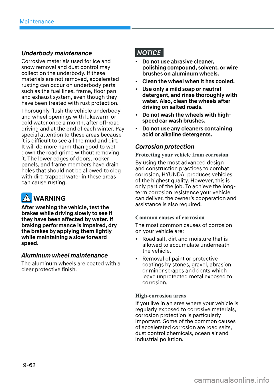 HYUNDAI ELANTRA HYBRID 2022  Owners Manual Maintenance
9-62
Underbody maintenance 
Corrosive materials used for ice and  
snow removal and dust control may 
collect on the underbody. If these 
materials are not removed, accelerated 
rusting ca