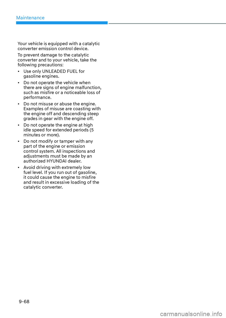 HYUNDAI ELANTRA HYBRID 2022  Owners Manual Maintenance
9-68
Your vehicle is equipped with a catalytic  
converter emission control device. 
To prevent damage to the catalytic  
converter and to your vehicle, take the 
following precautions: 
