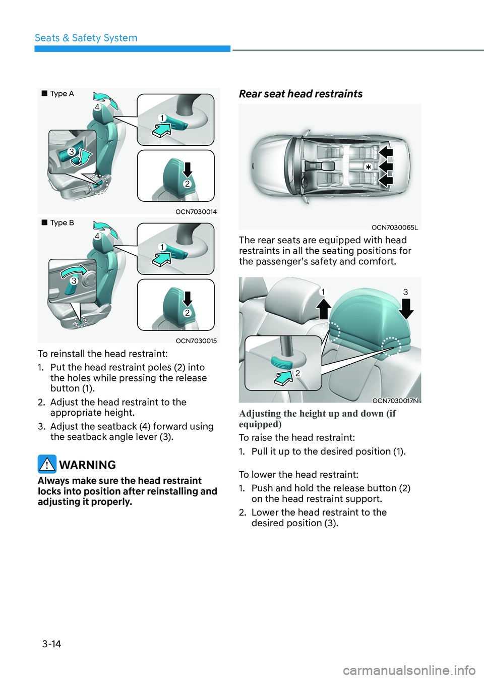 HYUNDAI ELANTRA HYBRID 2022  Owners Manual Seats & Safety System
3-14
„„Type A
OCN7030014
„„Type B
OCN7030015
To reinstall the head restraint: 
1.  Put the head restraint poles (2) into  the holes while pressing the release
