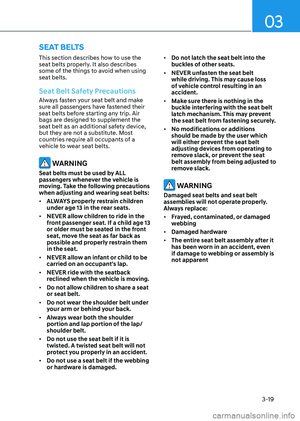 HYUNDAI ELANTRA HYBRID 2022  Owners Manual 03
3-19
Seat BeltS
This section describes how to use the  
seat belts properly. It also describes 
some of the things to avoid when using 
seat belts.
Seat Belt Safety Precautions
Always fasten your s
