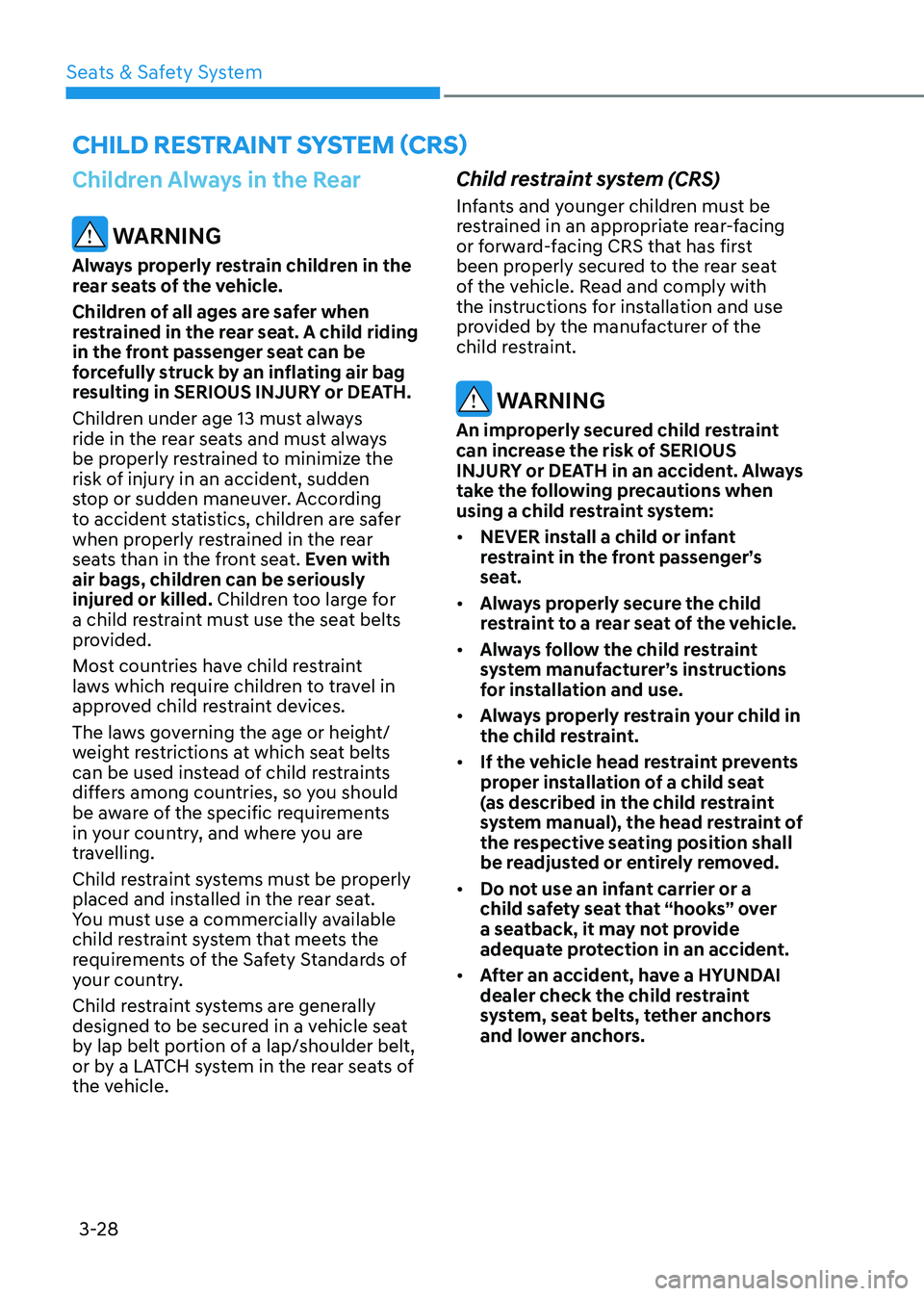 HYUNDAI ELANTRA HYBRID 2022  Owners Manual Seats & Safety System
3-28
Children Always in the Rear
 WARNING
Always properly restrain children in the  
rear seats of the vehicle. 
Children of all ages are safer when  
restrained in the rear seat