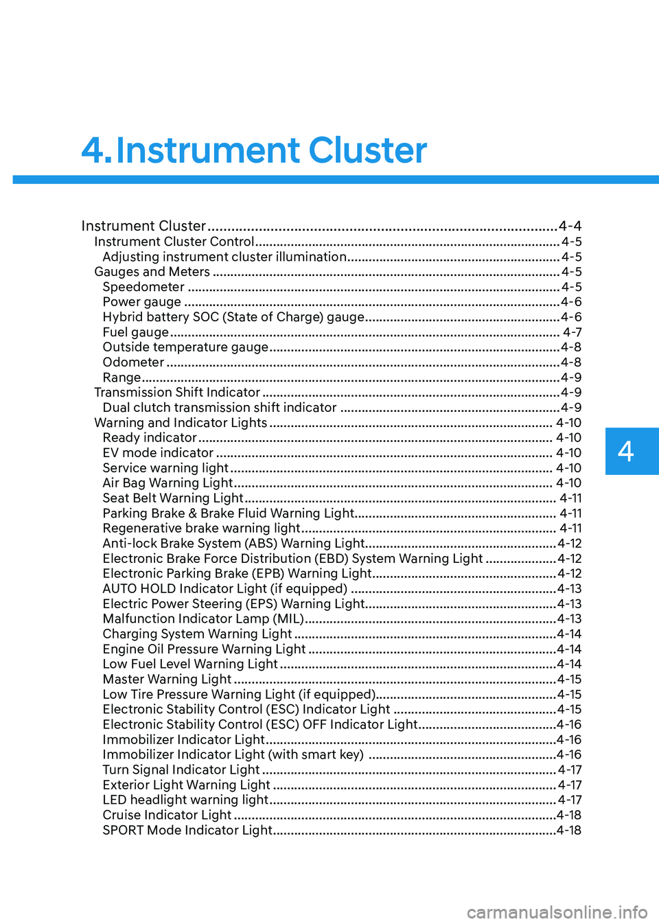 HYUNDAI ELANTRA HYBRID 2022  Owners Manual 4
Instrument Cluster ......................................................................................... 4-4
Instrument Cluster Control  .........................................................