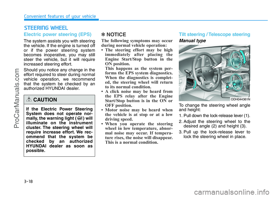 HYUNDAI COUPE 2014 Owners Manual 3-18
STEERING WHEEL
Convenient features of your vehicle
Electric power steering (EPS)
The system assists you with steering
the vehicle. If the engine is turned off
or if the power steering system
beco HYUNDAI COUPE 2014 Owners Manual 3-18
STEERING WHEEL
Convenient features of your vehicle
Electric power steering (EPS)
The system assists you with steering
the vehicle. If the engine is turned off
or if the power steering system
beco