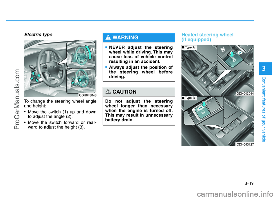 HYUNDAI COUPE 2014  Owners Manual 3-19
Convenient features of your vehicle
3
Electric type
To change the steering wheel angle
and height:
• Move the switch (1) up and down
to adjust the angle (2).
• Move the switch forward or rear