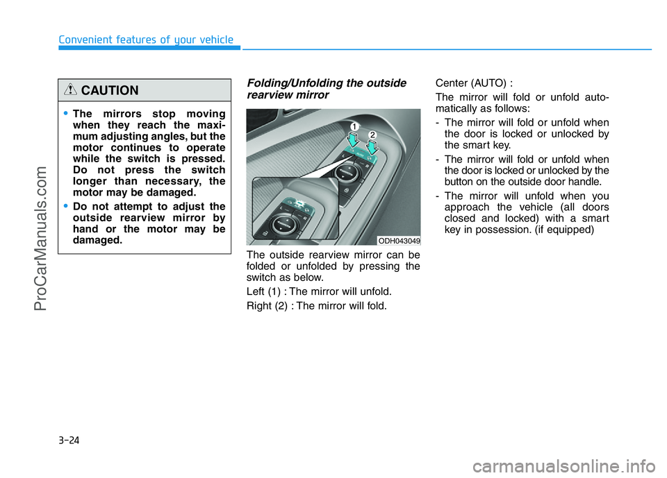 HYUNDAI COUPE 2014  Owners Manual 3-24
Convenient features of your vehicle
Folding/Unfolding the outside
rearview mirror
The outside rearview mirror can be
folded or unfolded by pressing the
switch as below.
Left (1) : The mirror will