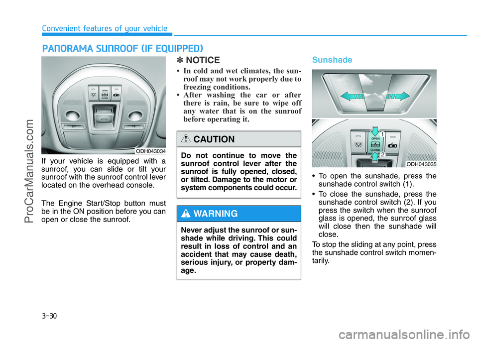 HYUNDAI COUPE 2014 Owners Manual 3-30
Convenient features of your vehicle
If your vehicle is equipped with a
sunroof, you can slide or tilt your
sunroof with the sunroof control lever
located on the overhead console.
The Engine Start HYUNDAI COUPE 2014 Owners Manual 3-30
Convenient features of your vehicle
If your vehicle is equipped with a
sunroof, you can slide or tilt your
sunroof with the sunroof control lever
located on the overhead console.
The Engine Start