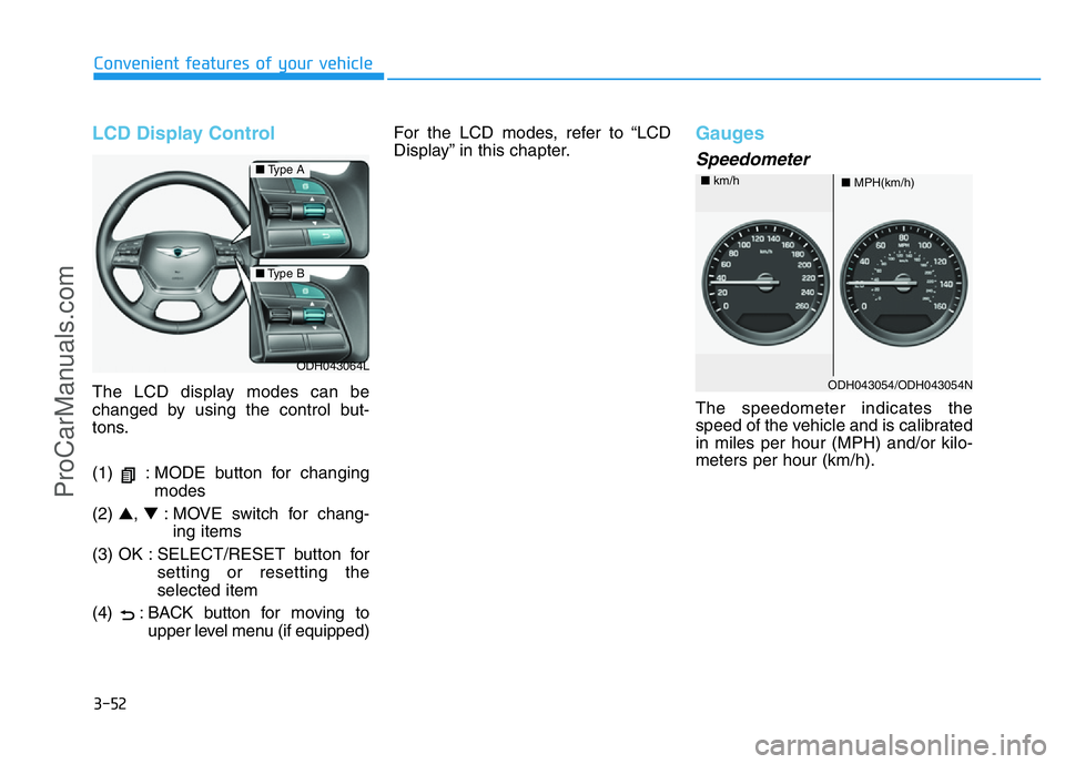 HYUNDAI COUPE 2014  Owners Manual 3-52
Convenient features of your vehicle
LCD Display Control
The LCD display modes can be
changed by using the control but-
tons.
(1)  : MODE button for changing
modes
(2) ▲, ▼: MOVE switch for ch