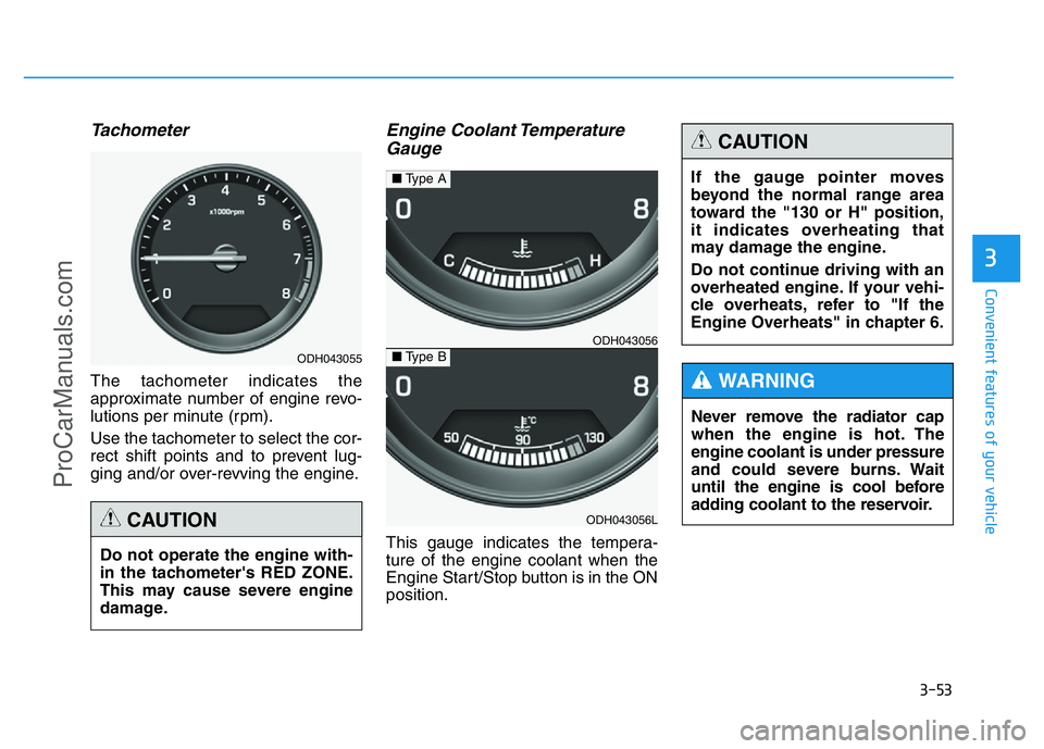 HYUNDAI COUPE 2014 Owners Manual 3-53
Convenient features of your vehicle
3
Tachometer
The tachometer indicates the
approximate number of engine revo-
lutions per minute (rpm).
Use the tachometer to select the cor-
rect shift points HYUNDAI COUPE 2014 Owners Manual 3-53
Convenient features of your vehicle
3
Tachometer
The tachometer indicates the
approximate number of engine revo-
lutions per minute (rpm).
Use the tachometer to select the cor-
rect shift points