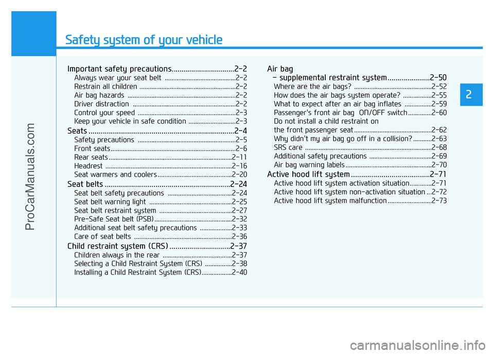 HYUNDAI COUPE 2014 Owners Manual Safety system of your vehicle
2
Important safety precautions...............................2-2
Always wear your seat belt ..........................................2-2
Restrain all children ......... HYUNDAI COUPE 2014 Owners Manual Safety system of your vehicle
2
Important safety precautions...............................2-2
Always wear your seat belt ..........................................2-2
Restrain all children .........
