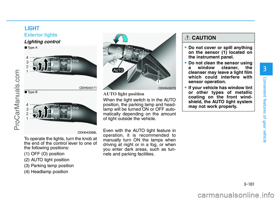HYUNDAI COUPE 2014  Owners Manual 3-101
Convenient features of your vehicle
3
Exterior lights
Lighting control
To operate the lights, turn the knob at
the end of the control lever to one of
the following positions:
(1) OFF (O) positio