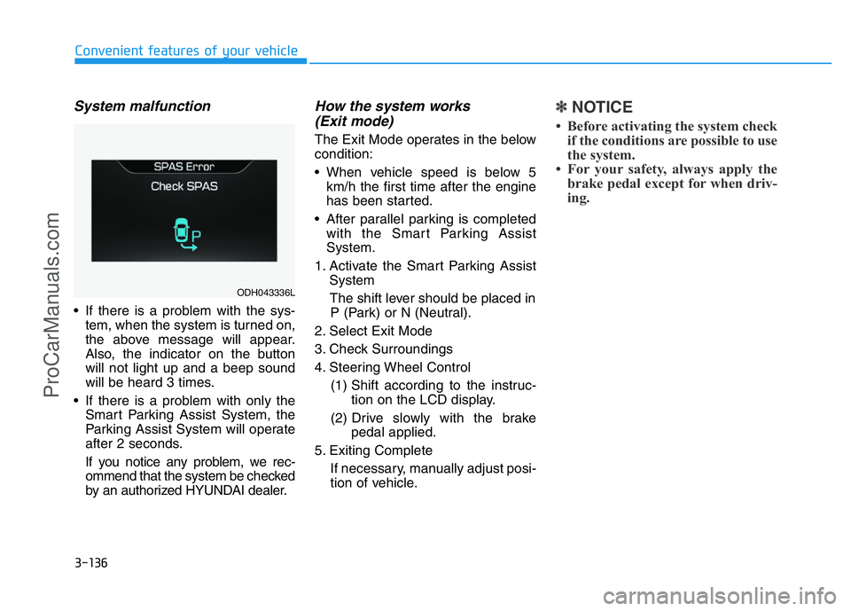 HYUNDAI COUPE 2014  Owners Manual 3-136
Convenient features of your vehicle
System malfunction
• If there is a problem with the sys-
tem, when the system is turned on,
the above message will appear.
Also, the indicator on the button