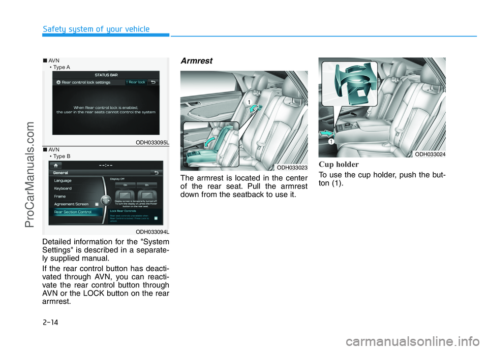 HYUNDAI COUPE 2014  Owners Manual 2-14
Safety system of your vehicle
Detailed information for the "System
Settings" is described in a separate-
ly supplied manual.
If the rear control button has deacti-
vated through AVN, you 
