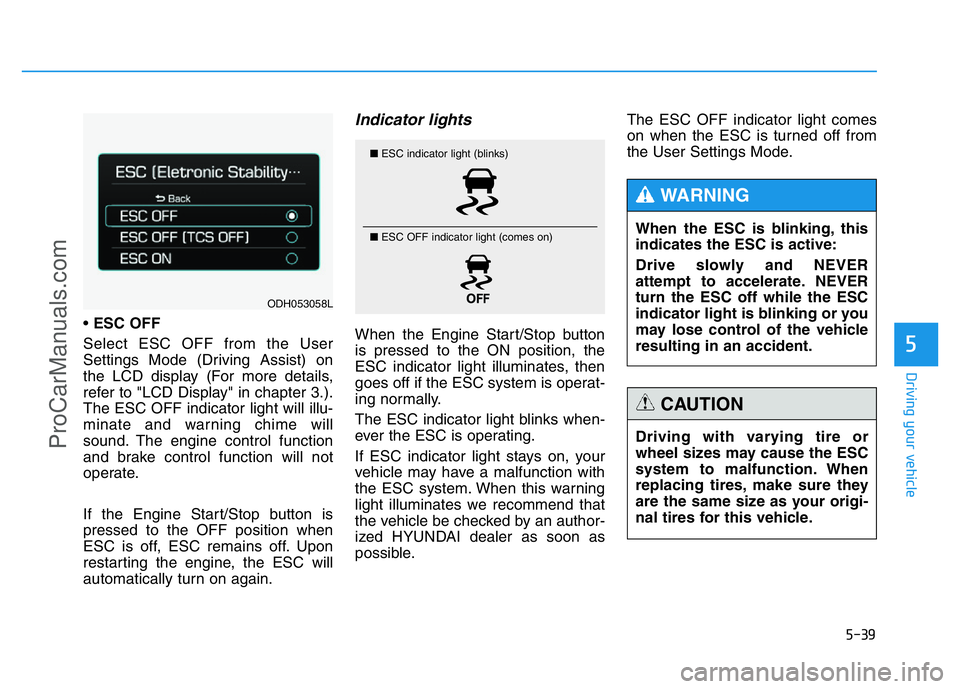 HYUNDAI COUPE 2014 Owners Manual 5-39
Driving your vehicle
5
•ESC OFF
Select ESC OFF from the User
Settings Mode (Driving Assist) on
the LCD display (For more details,
refer to "LCD Display" in chapter 3.).
The ESC OFF indi HYUNDAI COUPE 2014 Owners Manual 5-39
Driving your vehicle
5
•ESC OFF
Select ESC OFF from the User
Settings Mode (Driving Assist) on
the LCD display (For more details,
refer to "LCD Display" in chapter 3.).
The ESC OFF indi