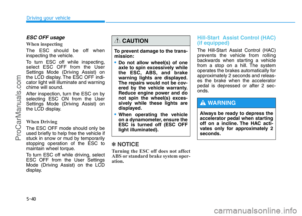 HYUNDAI COUPE 2014 Owners Manual 5-40
Driving your vehicle
ESC OFF usage
When inspecting
The ESC should be off when
inspecting the vehicle.
To turn ESC off while inspecting,
select ESC OFF from the User
Settings Mode (Driving Assis HYUNDAI COUPE 2014 Owners Manual 5-40
Driving your vehicle
ESC OFF usage
When inspecting
The ESC should be off when
inspecting the vehicle.
To turn ESC off while inspecting,
select ESC OFF from the User
Settings Mode (Driving Assis