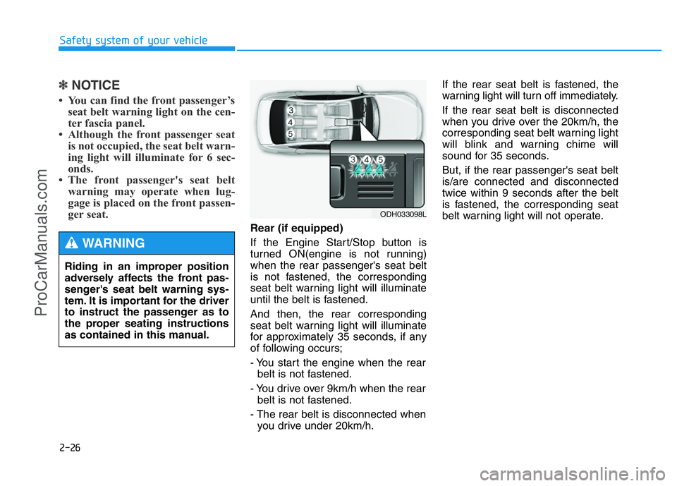 HYUNDAI COUPE 2014 Owners Manual 2-26
Safety system of your vehicle
✽NOTICE
• You can find the front passenger’s
seat belt warning light on the cen-
ter fascia panel.
• Although the front passenger seat
is not occupied, the s HYUNDAI COUPE 2014 Owners Manual 2-26
Safety system of your vehicle
✽NOTICE
• You can find the front passenger’s
seat belt warning light on the cen-
ter fascia panel.
• Although the front passenger seat
is not occupied, the s