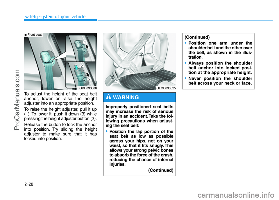 HYUNDAI COUPE 2014 Owners Manual 2-28
Safety system of your vehicle
(Continued)
•Position one arm under the
shoulder belt and the other over
the belt, as shown in the illus-
tration.
•Always position the shoulder
belt anchor into HYUNDAI COUPE 2014 Owners Manual 2-28
Safety system of your vehicle
(Continued)
•Position one arm under the
shoulder belt and the other over
the belt, as shown in the illus-
tration.
•Always position the shoulder
belt anchor into