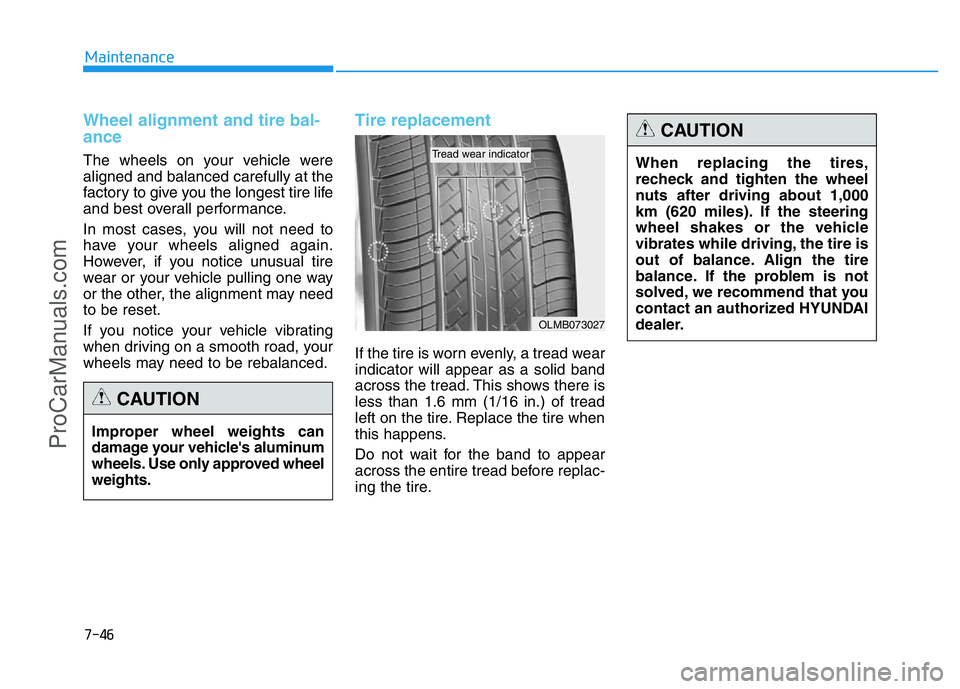 HYUNDAI COUPE 2014 Owners Manual 7-46
Maintenance
Wheel alignment and tire bal-
ance
The wheels on your vehicle were
aligned and balanced carefully at the
factory to give you the longest tire life
and best overall performance.
In m HYUNDAI COUPE 2014 Owners Manual 7-46
Maintenance
Wheel alignment and tire bal-
ance
The wheels on your vehicle were
aligned and balanced carefully at the
factory to give you the longest tire life
and best overall performance.
In m