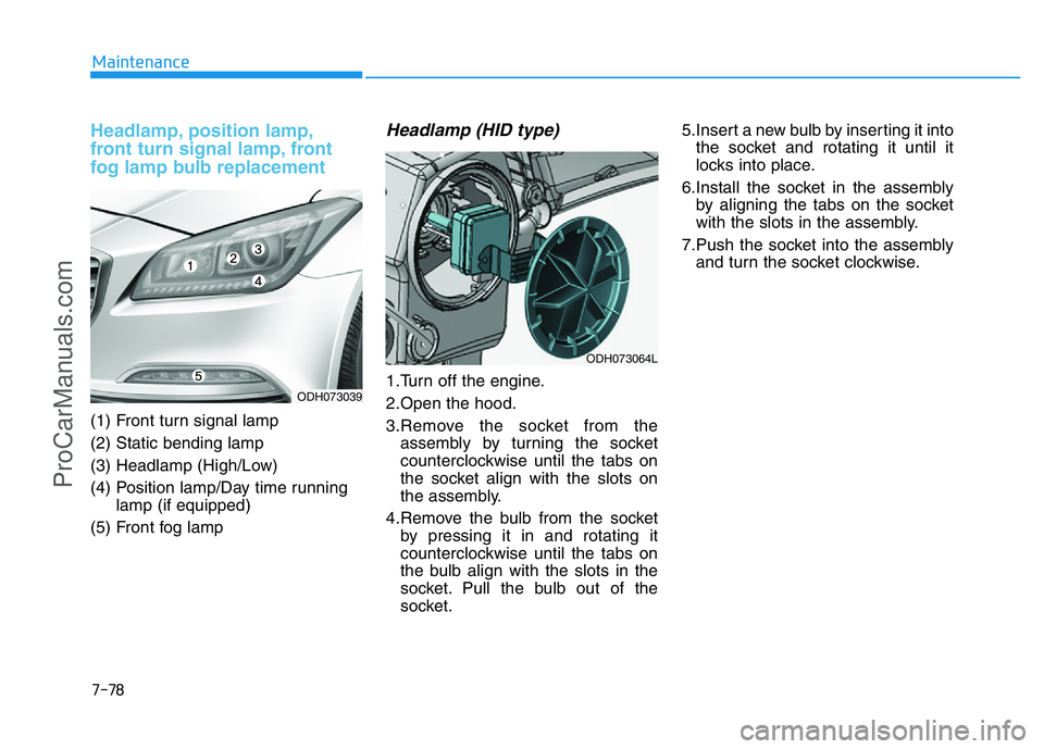 HYUNDAI COUPE 2014  Owners Manual 7-78
Maintenance
Headlamp, position lamp,
front turn signal lamp, front
fog lamp bulb replacement
(1) Front turn signal lamp
(2) Static bending lamp
(3) Headlamp (High/Low)
(4) Position lamp/Day time 