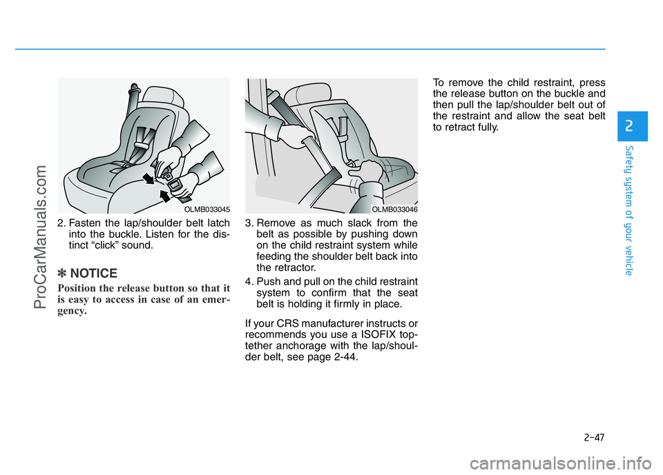 HYUNDAI COUPE 2014  Owners Manual 2-47
Safety system of your vehicle
2
2. Fasten the lap/shoulder belt latch
into the buckle. Listen for the dis-
tinct “click” sound.
✽NOTICE
Position the release button so that it
is easy to acc