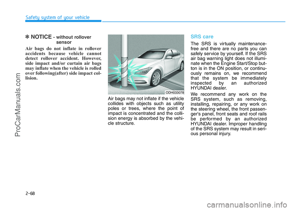 HYUNDAI COUPE 2014 Owners Manual 2-68
Safety system of your vehicle
✽NOTICE- without rollover
sensor
Air bags do not inflate in rollover
accidents because vehicle cannot
detect rollover accident. However,
side impact and/or curtain HYUNDAI COUPE 2014 Owners Manual 2-68
Safety system of your vehicle
✽NOTICE- without rollover
sensor
Air bags do not inflate in rollover
accidents because vehicle cannot
detect rollover accident. However,
side impact and/or curtain