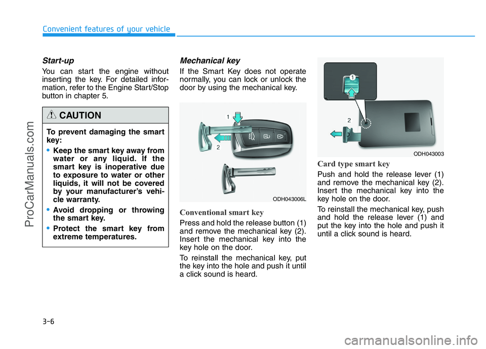 HYUNDAI COUPE 2014 Owners Manual 3-6
Start-up
You can start the engine without
inserting the key. For detailed infor-
mation, refer to the Engine Start/Stop
button in chapter 5.
Mechanical key
If the Smart Key does not operate
norma HYUNDAI COUPE 2014 Owners Manual 3-6
Start-up
You can start the engine without
inserting the key. For detailed infor-
mation, refer to the Engine Start/Stop
button in chapter 5.
Mechanical key
If the Smart Key does not operate
norma