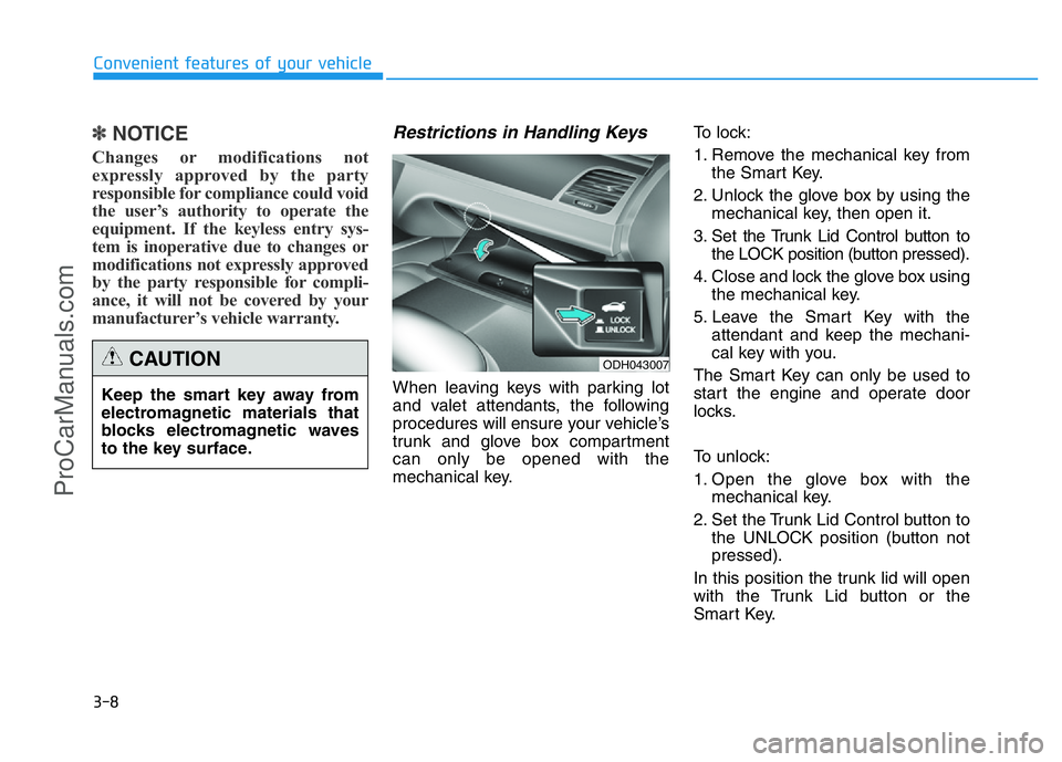 HYUNDAI COUPE 2014 Owners Manual 3-8
✽NOTICE
Changes or modifications not
expressly approved by the party
responsible for compliance could void
the user’s authority to operate the
equipment. If the keyless entry sys-
tem is inope HYUNDAI COUPE 2014 Owners Manual 3-8
✽NOTICE
Changes or modifications not
expressly approved by the party
responsible for compliance could void
the user’s authority to operate the
equipment. If the keyless entry sys-
tem is inope