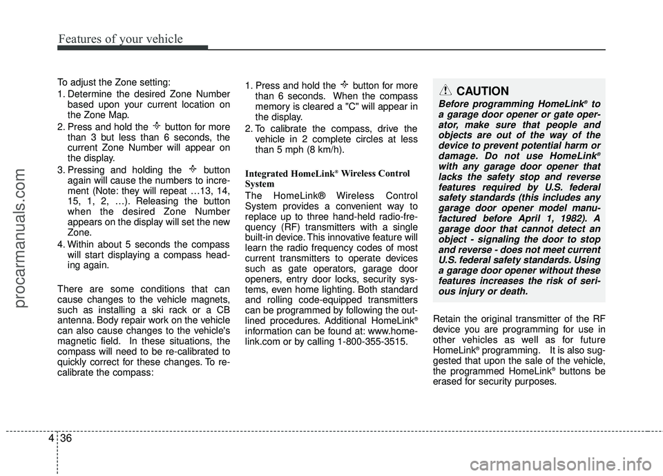 HYUNDAI COUPE 2012 Owners Manual Features of your vehicle
36
4
To adjust the Zone setting:
1. Determine the desired Zone Number
based upon your current location on
the Zone Map.
2. Press and hold the button for more than 3 but less HYUNDAI COUPE 2012 Owners Manual Features of your vehicle
36
4
To adjust the Zone setting:
1. Determine the desired Zone Number
based upon your current location on
the Zone Map.
2. Press and hold the button for more than 3 but less