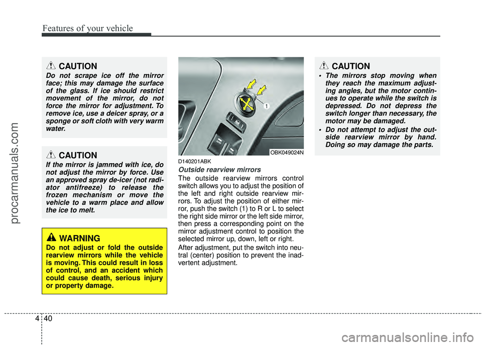 HYUNDAI COUPE 2012 Owners Manual Features of your vehicle
40
4
D140201ABK
Outside rearview mirrors
The outside rearview mirrors control
switch allows you to adjust the position of
the left and right outside rearview mir-
rors. To adj HYUNDAI COUPE 2012 Owners Manual Features of your vehicle
40
4
D140201ABK
Outside rearview mirrors
The outside rearview mirrors control
switch allows you to adjust the position of
the left and right outside rearview mir-
rors. To adj