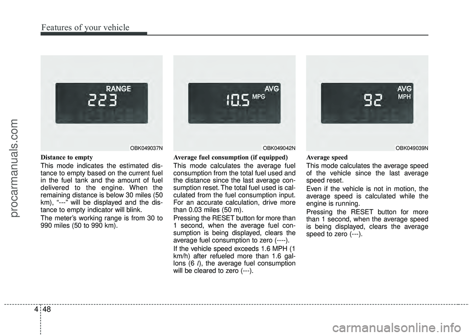 HYUNDAI COUPE 2012 Owners Manual Features of your vehicle
48
4
Distance to empty
This mode indicates the estimated dis-
tance to empty based on the current fuel
in the fuel tank and the amount of fuel
delivered to the engine. When th HYUNDAI COUPE 2012 Owners Manual Features of your vehicle
48
4
Distance to empty
This mode indicates the estimated dis-
tance to empty based on the current fuel
in the fuel tank and the amount of fuel
delivered to the engine. When th