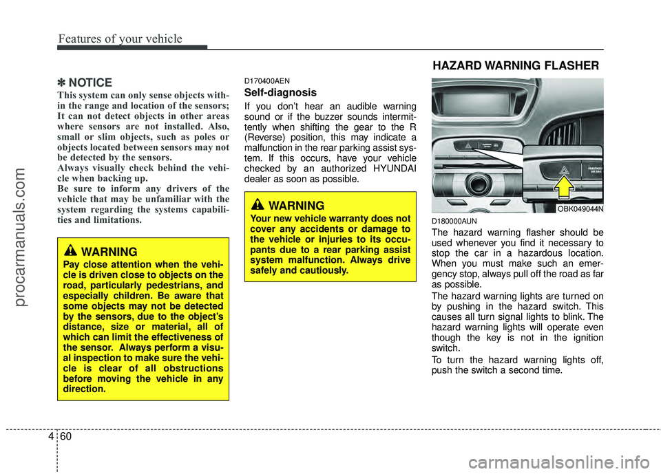 HYUNDAI COUPE 2012  Owners Manual Features of your vehicle
60
4
✽
✽
NOTICE
This system can only sense objects with-
in the range and location of the sensors;
It can not detect objects in other areas
where sensors are not installed