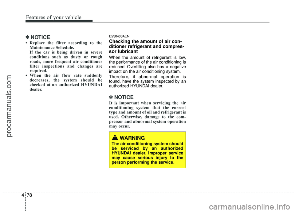 HYUNDAI COUPE 2012 Owners Manual Features of your vehicle
78
4
WARNING
The air conditioning system should
be serviced by an authorized
HYUNDAI dealer. Improper service
may cause serious injury to the
person performing the service.
HYUNDAI COUPE 2012 Owners Manual Features of your vehicle
78
4
WARNING
The air conditioning system should
be serviced by an authorized
HYUNDAI dealer. Improper service
may cause serious injury to the
person performing the service.
