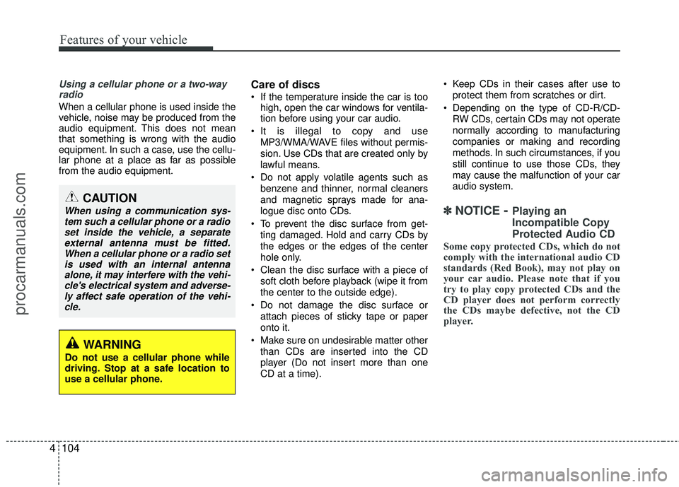 HYUNDAI COUPE 2012 Owners Manual Features of your vehicle
104
4
Using a cellular phone or a two-way
radio
When a cellular phone is used inside the
vehicle, noise may be produced from the
audio equipment. This does not mean
that so HYUNDAI COUPE 2012 Owners Manual Features of your vehicle
104
4
Using a cellular phone or a two-way
radio
When a cellular phone is used inside the
vehicle, noise may be produced from the
audio equipment. This does not mean
that so