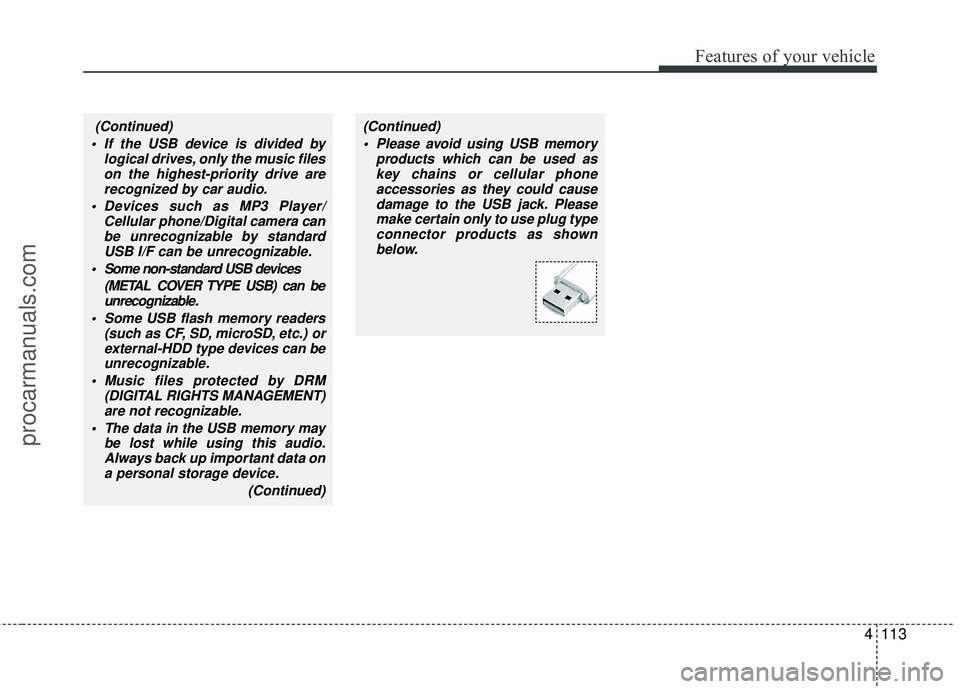 HYUNDAI COUPE 2012  Owners Manual (Continued)
 If the USB device is divided by logical drives, only the music fileson the highest-priority drive arerecognized by car audio.
 Devices such as MP3 Player/ Cellular phone/Digital camera ca