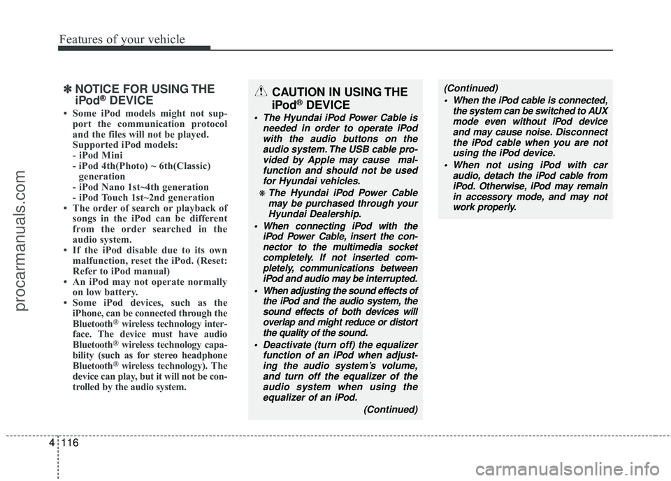 HYUNDAI COUPE 2012 Owners Manual Features of your vehicle
116
4
✽
✽
NOTICE FOR USING THE
iPod®DEVICE
• Some iPod models might not sup-
port the communication protocol
and the files will not be played.
Supported iPod models:
HYUNDAI COUPE 2012 Owners Manual Features of your vehicle
116
4
✽
✽
NOTICE FOR USING THE
iPod®DEVICE
• Some iPod models might not sup-
port the communication protocol
and the files will not be played.
Supported iPod models: