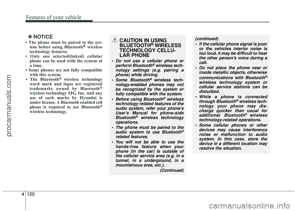 HYUNDAI COUPE 2012 Owners Manual Features of your vehicle
120
4
✽
✽
NOTICE
• The phone must be paired to the sys-
tem before using Bluetooth®wireless
technology features.
• Only one selected(linked) cellular phone can be use HYUNDAI COUPE 2012 Owners Manual Features of your vehicle
120
4
✽
✽
NOTICE
• The phone must be paired to the sys-
tem before using Bluetooth®wireless
technology features.
• Only one selected(linked) cellular phone can be use