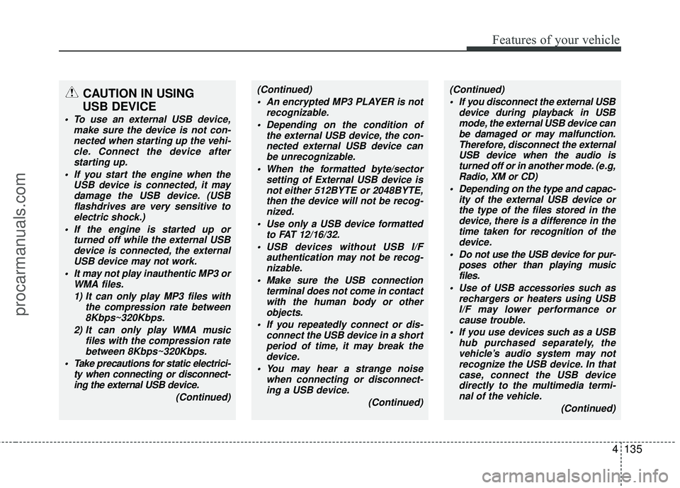 HYUNDAI COUPE 2012  Owners Manual 4135
Features of your vehicle
CAUTION IN USING 
USB DEVICE
 To use an external USB device,
make sure the device is not con-nected when starting up the vehi-cle. Connect the device afterstarting up.
 I