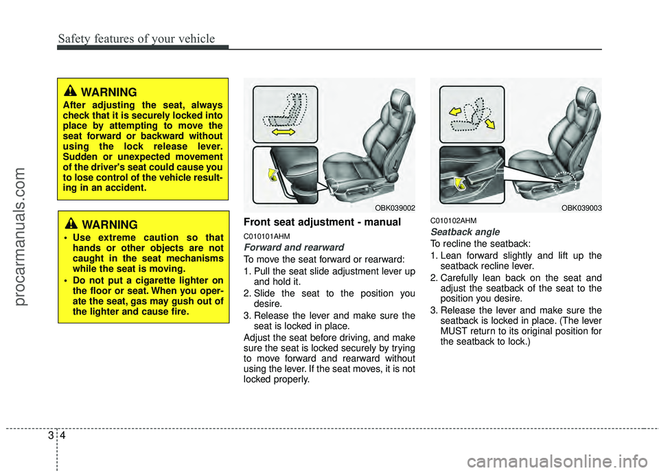 HYUNDAI COUPE 2012  Owners Manual Safety features of your vehicle
43
Front seat adjustment - manual
C010101AHM
Forward and rearward
To move the seat forward or rearward:
1. Pull the seat slide adjustment lever upand hold it.
2. Slide 