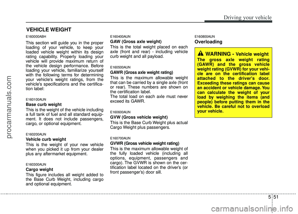 HYUNDAI COUPE 2012  Owners Manual 551
Driving your vehicle
E160000ABH
This section will guide you in the proper
loading of your vehicle, to keep your
loaded vehicle weight within its design
rating capability. Properly loading your
veh