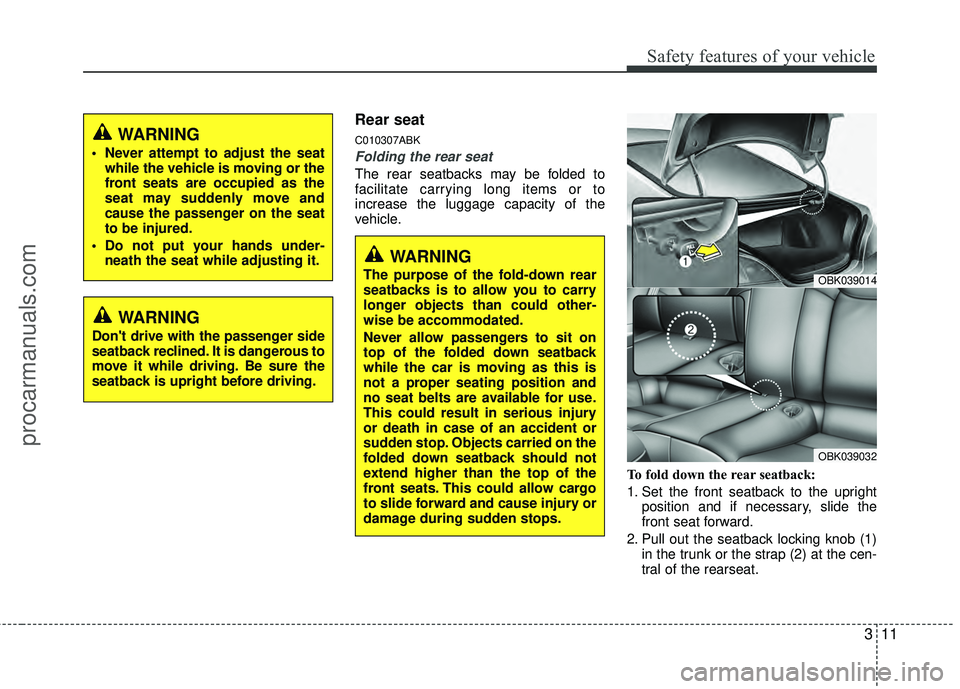 HYUNDAI COUPE 2012 Owners Manual 311
Safety features of your vehicle
Rear seat
C010307ABK
Folding the rear seat
The rear seatbacks may be folded to
facilitate carrying long items or to
increase the luggage capacity of the
vehicle.To HYUNDAI COUPE 2012 Owners Manual 311
Safety features of your vehicle
Rear seat
C010307ABK
Folding the rear seat
The rear seatbacks may be folded to
facilitate carrying long items or to
increase the luggage capacity of the
vehicle.To