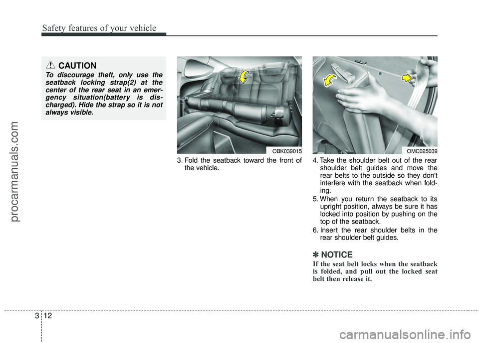 HYUNDAI COUPE 2012  Owners Manual Safety features of your vehicle
12
3
3. Fold the seatback toward the front of
the vehicle. 4. Take the shoulder belt out of the rear
shoulder belt guides and move the
rear belts to the outside so they