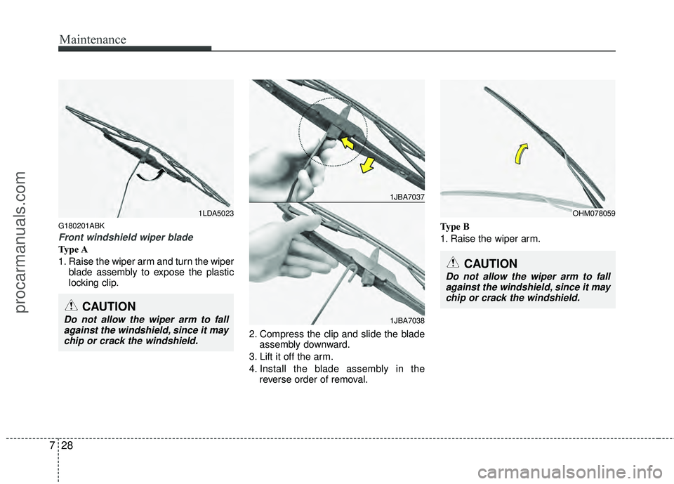 HYUNDAI COUPE 2012  Owners Manual Maintenance
28
7
G180201ABK
Front windshield wiper blade
Type A
1. Raise the wiper arm and turn the wiper
blade assembly to expose the plastic
locking clip.
2. Compress the clip and slide the bladeass