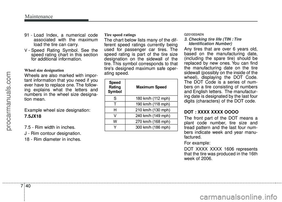 HYUNDAI COUPE 2012 Owners Manual Maintenance
40
7
91 - Load Index, a numerical code
associated with the maximum
load the tire can carry.
V - Speed Rating Symbol. See thespeed rating chart in this section
for additional information.
W HYUNDAI COUPE 2012 Owners Manual Maintenance
40
7
91 - Load Index, a numerical code
associated with the maximum
load the tire can carry.
V - Speed Rating Symbol. See thespeed rating chart in this section
for additional information.
W