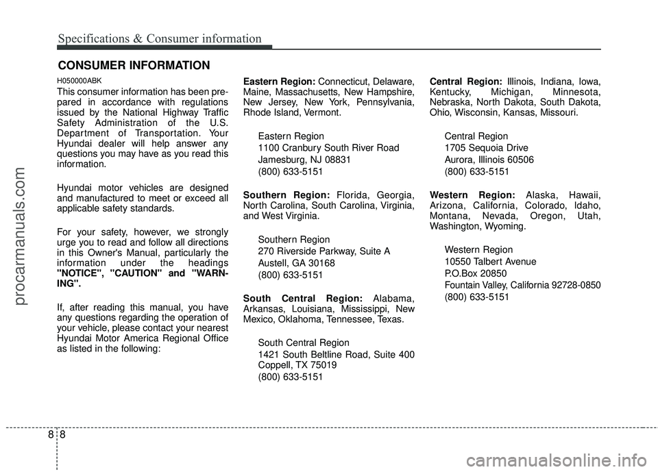 HYUNDAI COUPE 2012 Owners Manual Specifications & Consumer information
88
H050000ABK
This consumer information has been pre-
pared in accordance with regulations
issued by the National Highway Traffic
Safety Administration of the U.S HYUNDAI COUPE 2012 Owners Manual Specifications & Consumer information
88
H050000ABK
This consumer information has been pre-
pared in accordance with regulations
issued by the National Highway Traffic
Safety Administration of the U.S