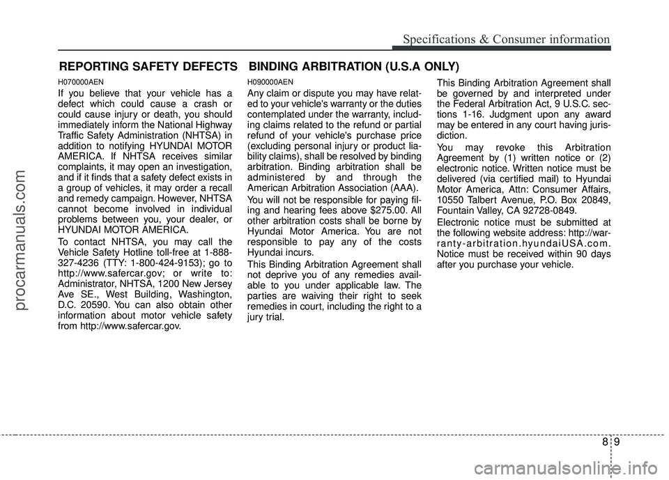 HYUNDAI COUPE 2012 Owners Manual 89
Specifications & Consumer information
H070000AEN
If you believe that your vehicle has a
defect which could cause a crash or
could cause injury or death, you should
immediately inform the National H HYUNDAI COUPE 2012 Owners Manual 89
Specifications & Consumer information
H070000AEN
If you believe that your vehicle has a
defect which could cause a crash or
could cause injury or death, you should
immediately inform the National H