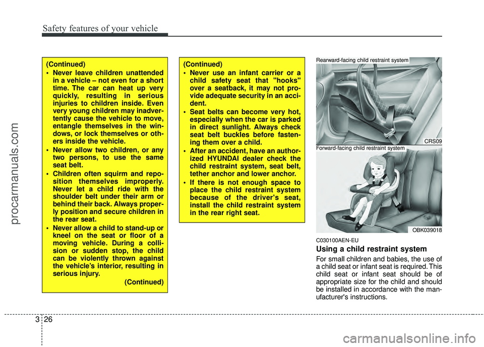 HYUNDAI COUPE 2012 Owners Manual Safety features of your vehicle
26
3
C030100AEN-EU
Using a child restraint system
For small children and babies, the use of
a child seat or infant seat is required. This
child seat or infant seat shou HYUNDAI COUPE 2012 Owners Manual Safety features of your vehicle
26
3
C030100AEN-EU
Using a child restraint system
For small children and babies, the use of
a child seat or infant seat is required. This
child seat or infant seat shou